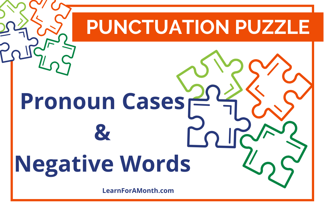 Pronoun Cases and Negative Words (Punctuation Puzzle)