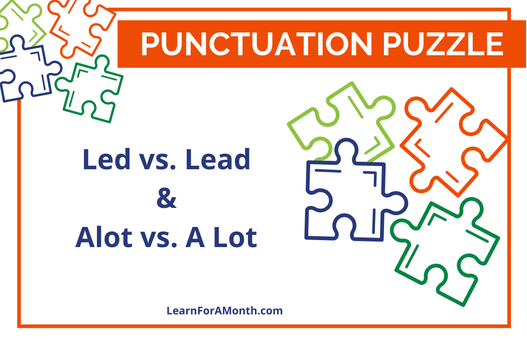 Led vs. Lead & Alot vs. A Lot (Punctuation Puzzle)