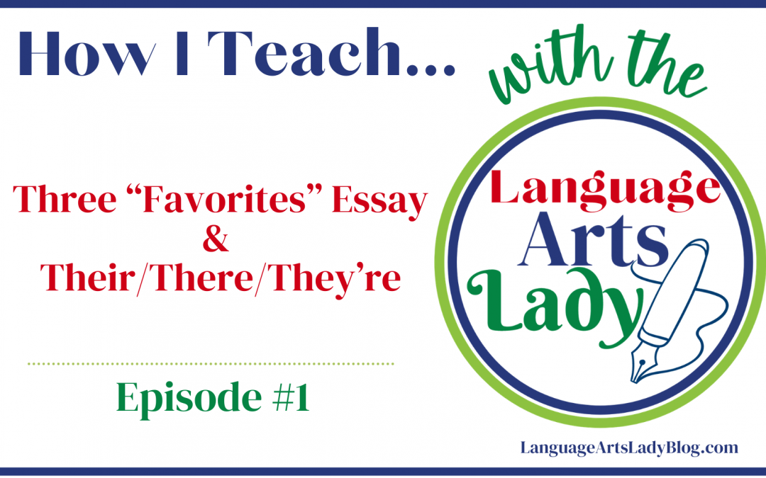 How I Teach…Three “Favorites” Essay and Their/There/They’re (Episode #1)