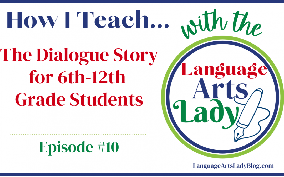 How I Teach…The Dialogue Story for 6th-12th Grade Students (Episode #10)