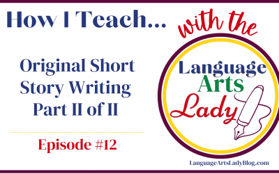 How I Teach…Original Short Story Writing Part II of II (Episode #12)