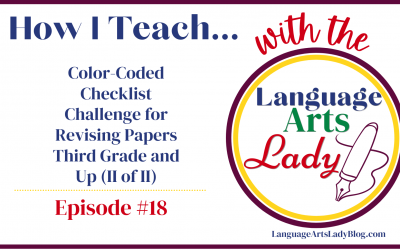 How I Teach…Color-Coded Checklist Challenge for Revising Papers Third Grade and Up (II of II) (Episode #18)
