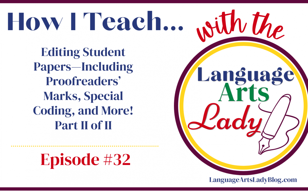 How I Teach…Editing Student Papers—Including Proofreaders’ Marks, Special Coding, and More! Part II of II (Episode #32)