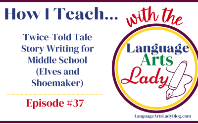 How I Teach… Twice-Told Tale Story Writing for Middle School (Elves and Shoemaker) (Episode #37)