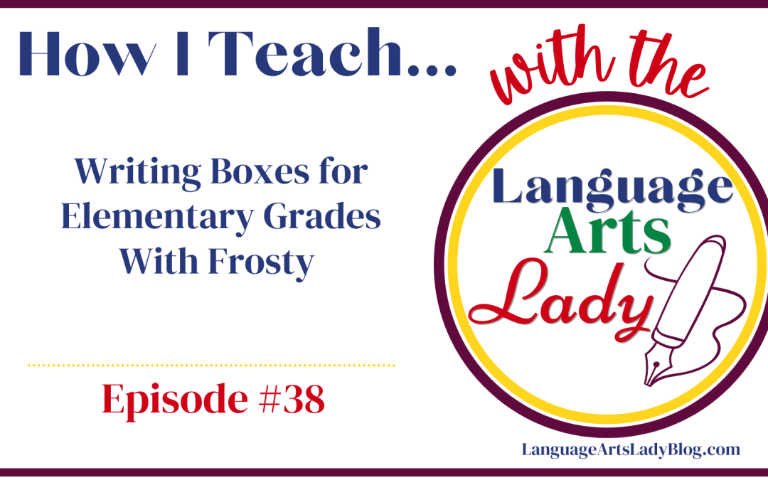 How I Teach…Writing Boxes for Elementary Grades With Frosty (Episode #38)