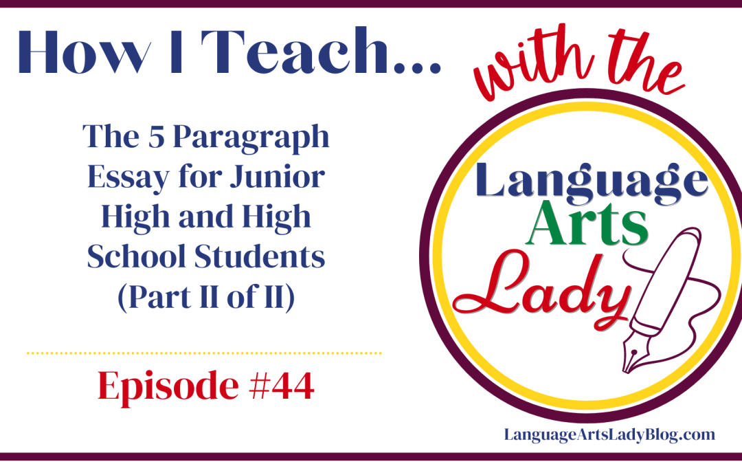 Episode #44 How I Teach…The 5 Paragraph Essay for Junior High and High School Students (Part II of II)