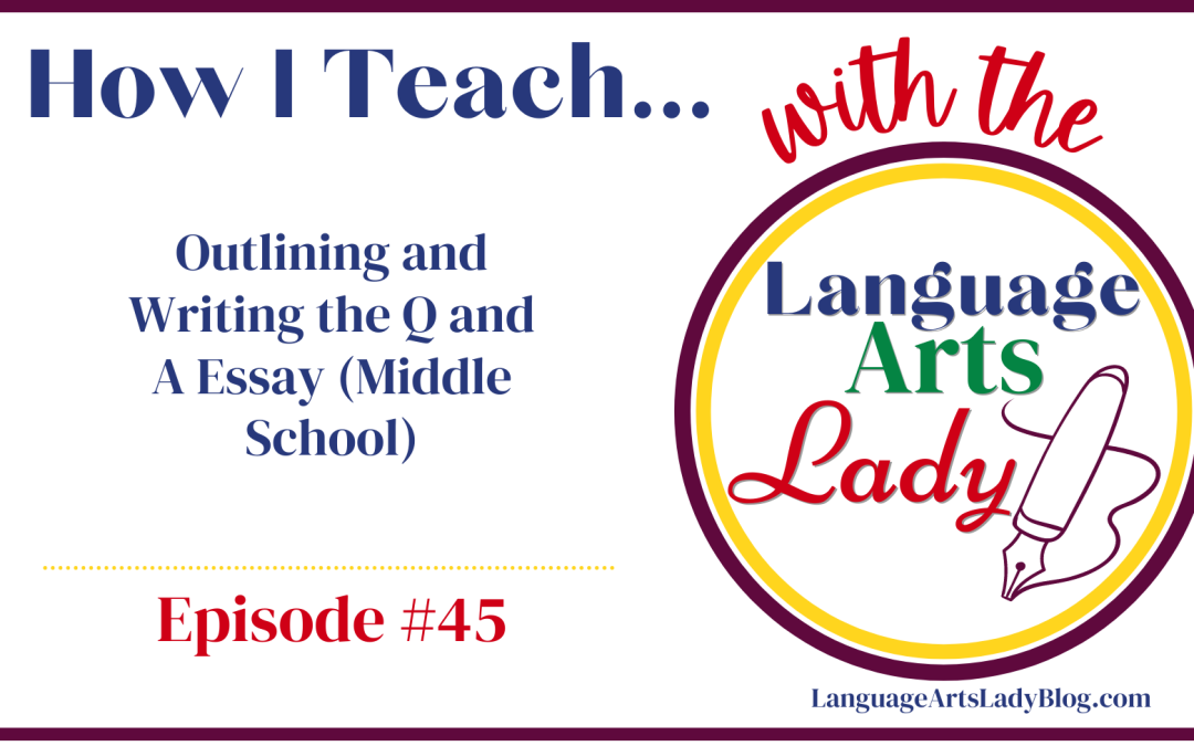 How I Teach…Outlining and Writing the Q and A Essay (Middle School) (Episode #45)