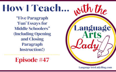 How I Teach…“Five Paragraph ‘Fun’ Essays for Middle Schoolers” (Including Opening and Closing Paragraph Instruction!) (Episode #47)