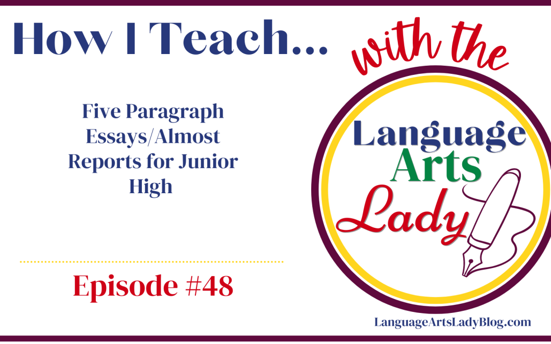 How I Teach… Five Paragraph Essays/Almost Reports for Junior High (Episode #48)