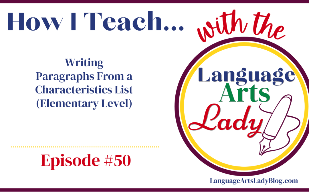 How I Teach… Writing Paragraphs From a Characteristics List (Elementary Level) (Episode #50)