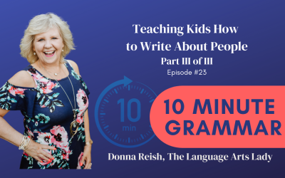 10-Minute Grammar Episode 23: Teaching Kids How to Write About People (Part III of III)