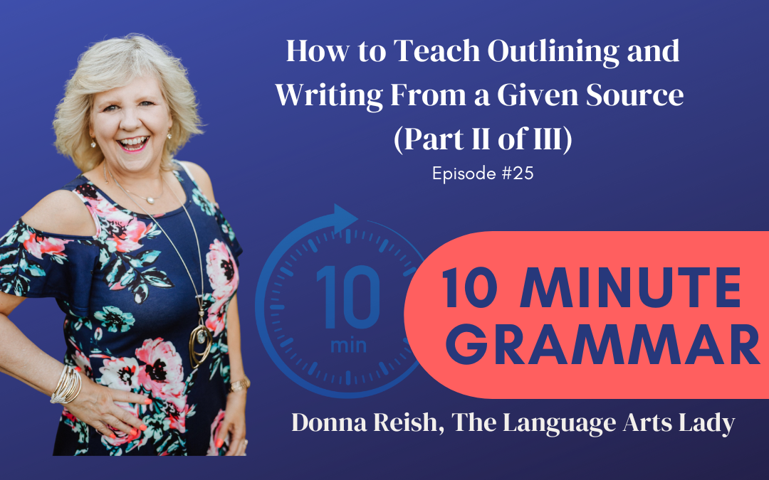 10 Minute Grammar #25: How to Teach Outlining and Writing From a Given Source (Part II of III)