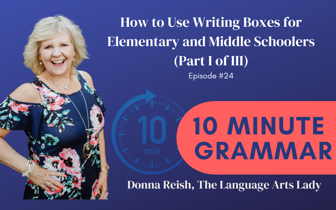 10 Minute Grammar #24: How to Use Writing Boxes for Elementary and Middle Schoolers (Part I of III)