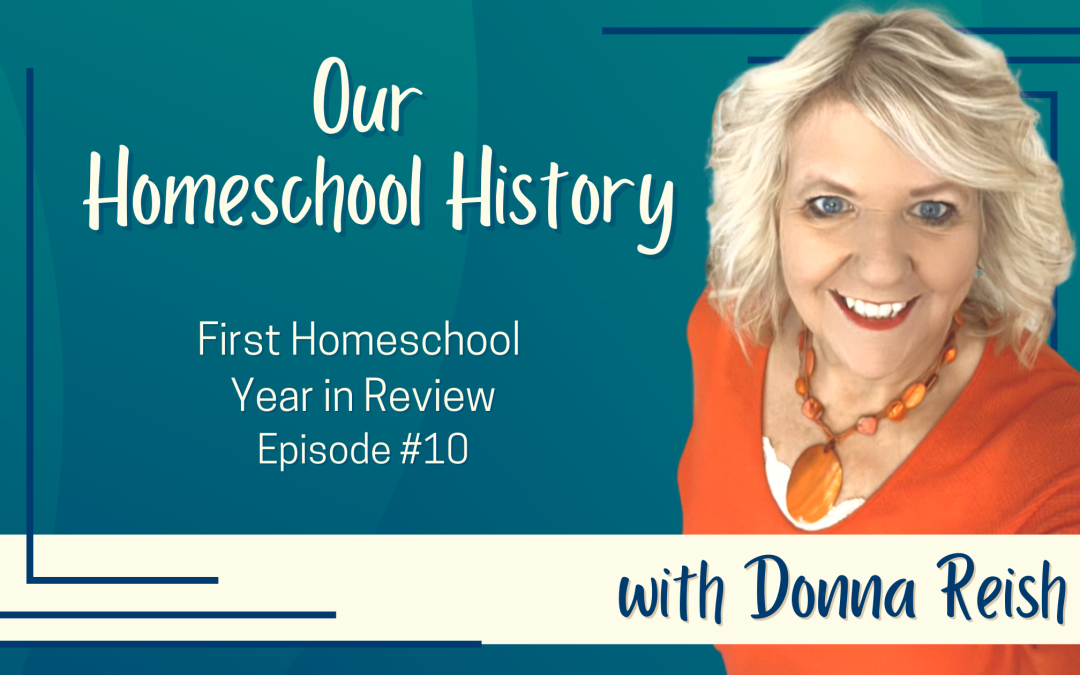 Our Homeschool History #10: First Homeschool Year in Review