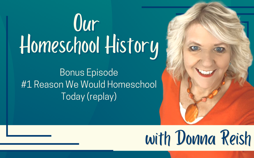 OHH Bonus Episode—#1 Reason We Would Homeschool Today (replay)